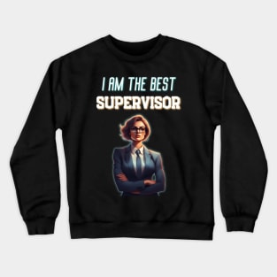 I Am The Best Supervisor Very Funny Best For Boss Crewneck Sweatshirt